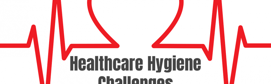 Healthcare Hygiene Challenges