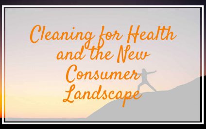 Cleaning for Health and the New Consumer Landscape