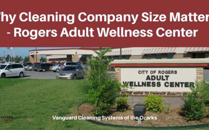 Why Cleaning Company Size Matters – Rogers Adult Wellness Center