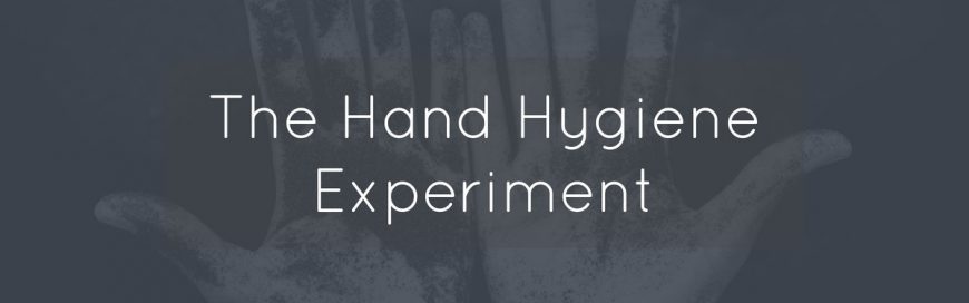 The Hand Hygiene Experiment