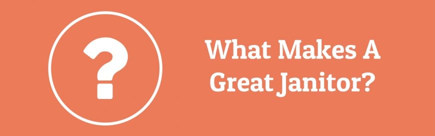 What Makes A Great Janitor?