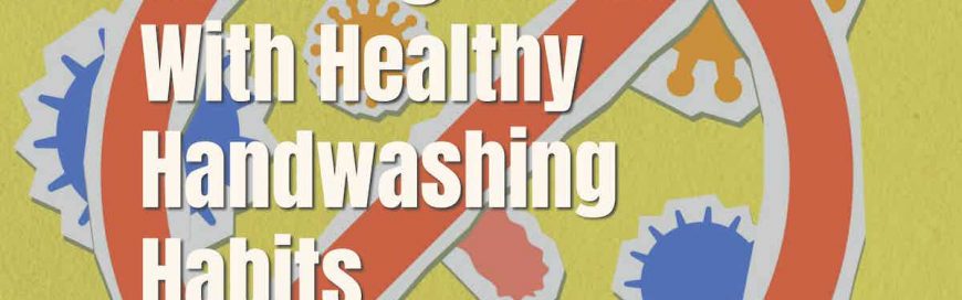 Avoiding Germs With Healthy Handwashing Habits