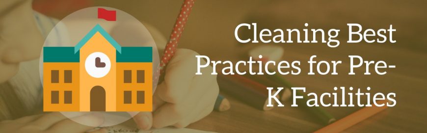 Cleaning Best Practices for Pre-K Facilities