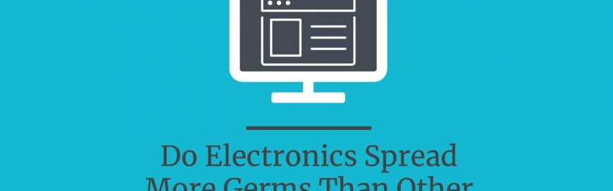 Do Electronics Spread More Germs Than Other Surfaces?