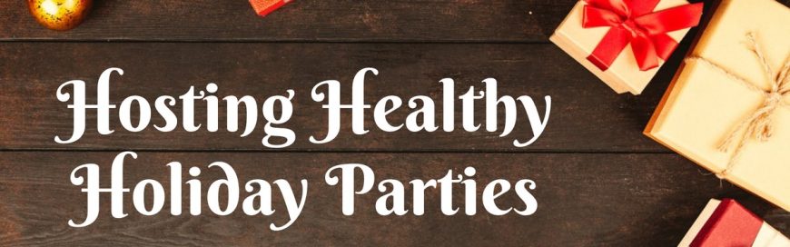 Hosting Healthy Holiday Parties