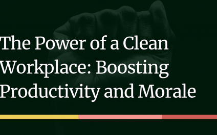 The Power of a Clean Workplace: Boosting Productivity and Morale