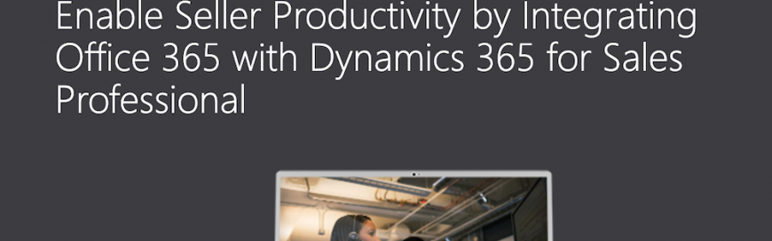 Enable Seller Productivity by Integrating Office 365 with Dynamics 365 Sales Professional