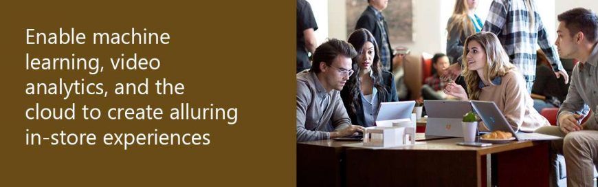 Enable machine learning, video analytics, and the cloud to create alluring in-store experiences. Learn more about Microsoft Retail Solutions.