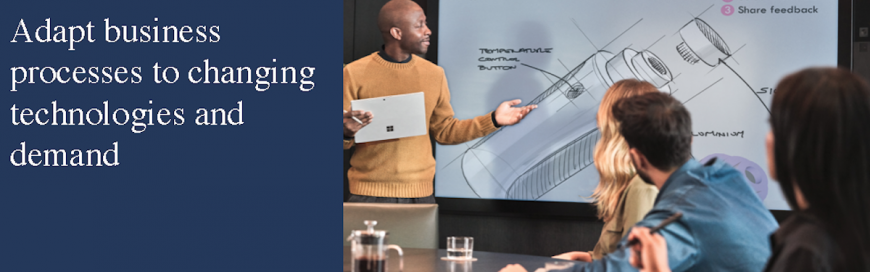 Adapt business processes to changing technologies and demand