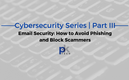 Cybersecurity Series | Part III: Email Security- How to Avoid Phishing and Block Scammers