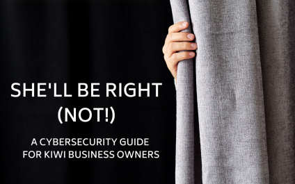 She’ll Be Right (Not!), A Cybersecurity guide for Kiwi Business Owners – By Daniel Watson
