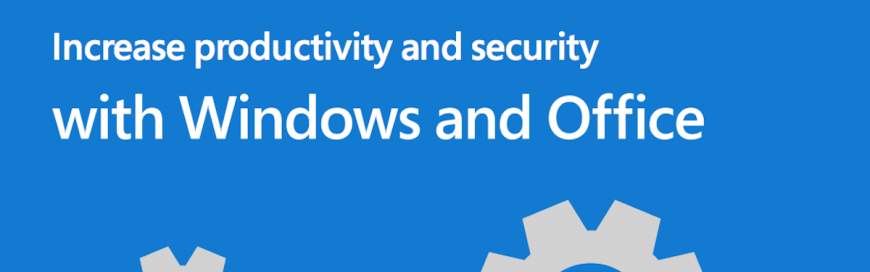 Increase Productivity and Security with Windows and Office