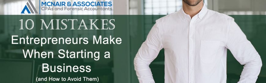 10 Mistakes Entrepreneurs Make When Starting a Business (and How to Avoid Them)