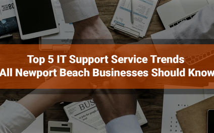Top 5 IT Support Service Trends All Newport Beach Businesses Should Know