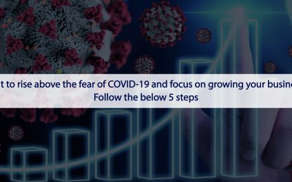 Want To Rise Above The Fear Of COVID-19 And Focus On Growing Your Business? Follow The Below 5 Steps