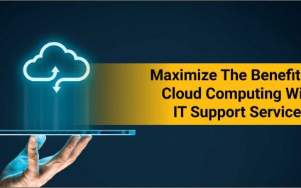 Maximize The Benefits Of Cloud Computing With IT Support Services
