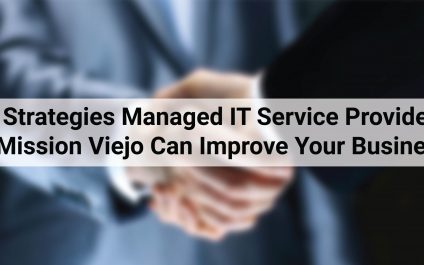 5 Strategies Managed IT Service Provider In Mission Viejo Can Improve Your Business