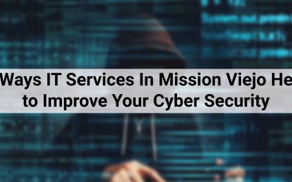 5 Ways IT Services In Mission Viejo Help to Improve Your Cyber Security