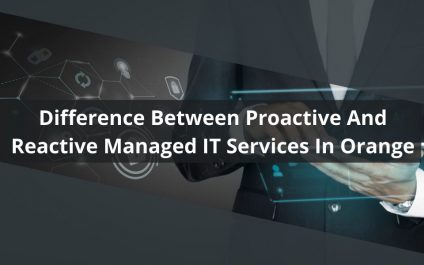 Difference Between Proactive And Reactive Managed IT Services In Orange