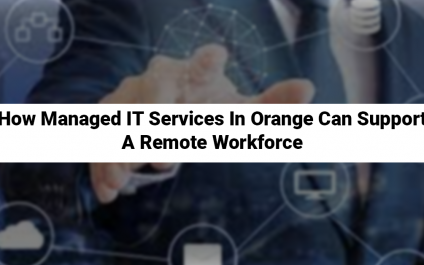 How Managed IT Services In Orange Can Support A Remote Workforce