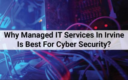 Why Managed IT Services In Irvine Is Best For Cyber Security?
