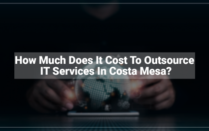 How Much Does It Cost To Outsource IT Services In Costa Mesa?