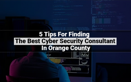 5 Tips For Finding The Best Cyber Security Consultant In Orange County
