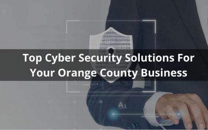 Top Cyber Security Solutions For Your Orange County Business
