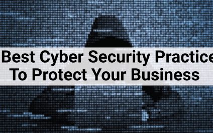 6 Best Cyber Security Practices To Protect Your Business