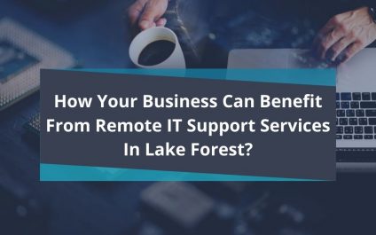 How Your Business Can Benefit From Remote IT Support Services In Lake Forest?