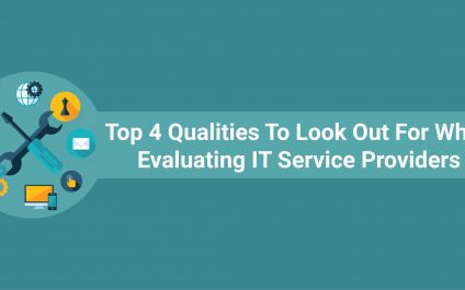 Top 4 Qualities To Look Out For When Evaluating IT Service Providers