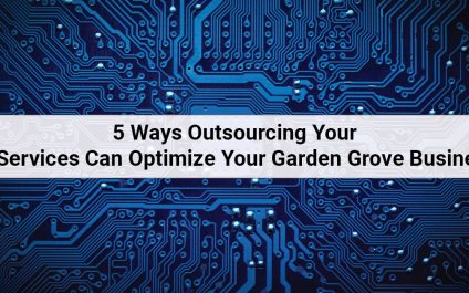 5 Ways Outsourcing Your IT Services Can Optimize Your Garden Grove Business