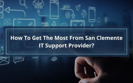 How To Get The Most From San Clemente IT Support Provider?