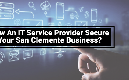 How An IT Service Provider Secure Your San Clemente Business?