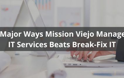 5 Major Ways Mission Viejo Managed IT Services Beats Break-Fix IT
