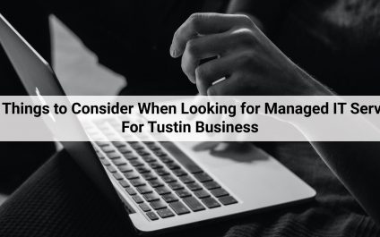 Five Things to Consider When Looking for Managed IT Services For Tustin Business