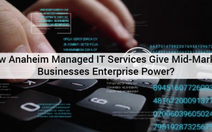 How Anaheim Managed IT Services Give Mid-Market Businesses Enterprise Power?
