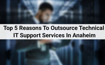 Top 5 Reasons to Outsource Technical IT Support Services In Anaheim