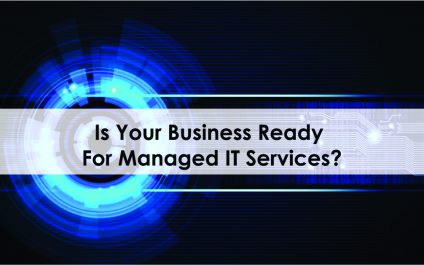 Is Your Business Ready For Managed IT Services?