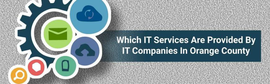 Which IT Services Are Provided By IT Companies In Orange County?