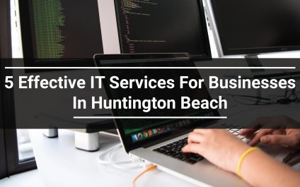 5 Effective IT Services For Businesses In Huntington Beach
