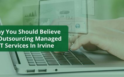 Why You Should Believe In Outsourcing Managed IT Services In Irvine
