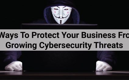 3 Ways To Protect Your Business From Growing Cybersecurity Threats