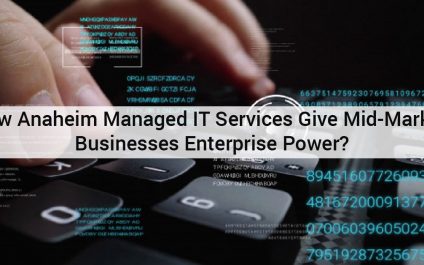 How Anaheim Managed IT Services Give Mid-Market Businesses Enterprise Power?