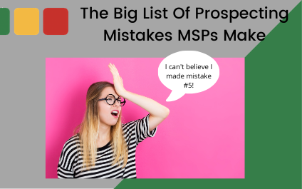 The Big List Of Prospecting Mistakes MSPs Make