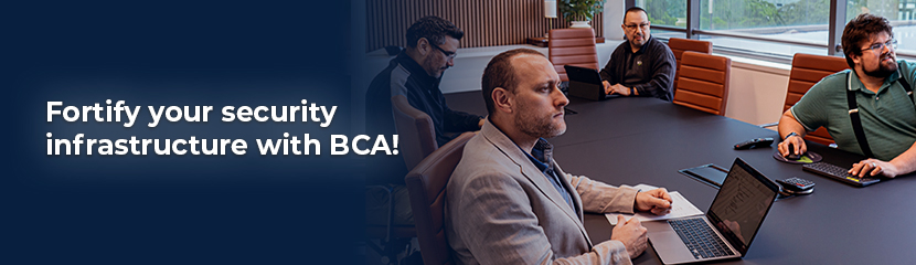 Fortify your security infrastructure with BCA!