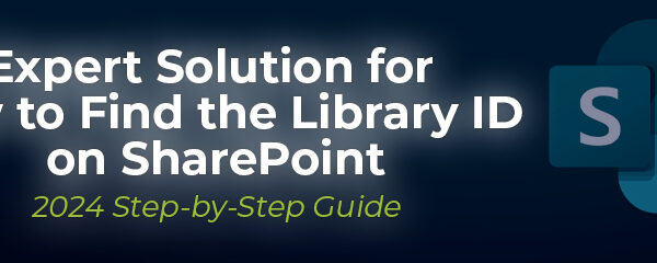 Expert Solution for How to Find the Library ID on SharePoint - 2024