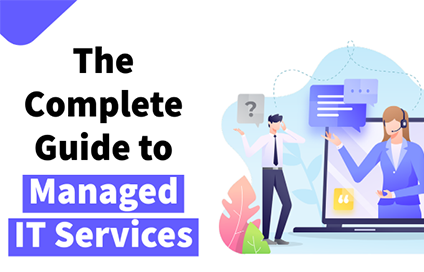 The Complete Guide to Managed IT Services in 2021: Everything You Need to Know to Partner with the Best Provider