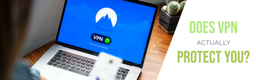 Does a VPN Actually Protect You from Today’s Cybercriminals?