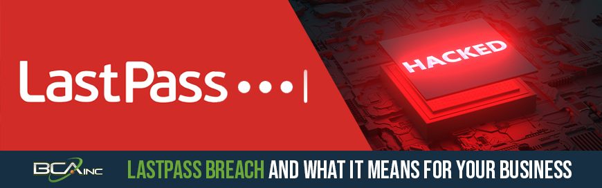 LastPass Breach and What It Means for Your Business